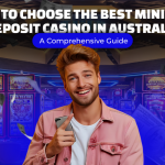 How to Choose the Best Minimum Deposit Casino in Australia: A Comprehensive Guide