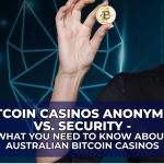 Bitcoin Casinos Anonymity vs. Security – What You Need to Know About Australian Bitcoin Casinos